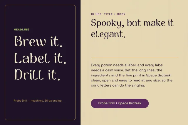 Probe Drill paired with a quiet text font for headings and body copy