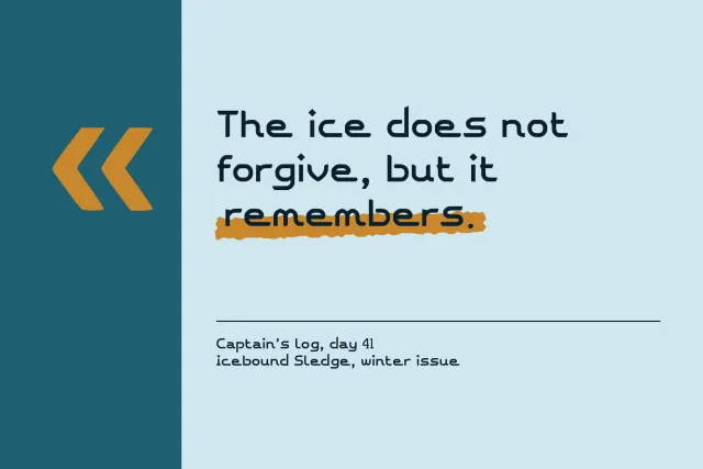 Icebound Sledge pull quote, The ice does not forgive, but it remembers, with gold quote marks on a teal panel