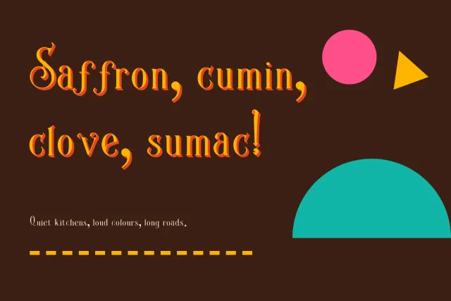 Spice Caravan spice list reading Saffron, cumin, clove, sumac! in orange ornate letters on a dark brown background