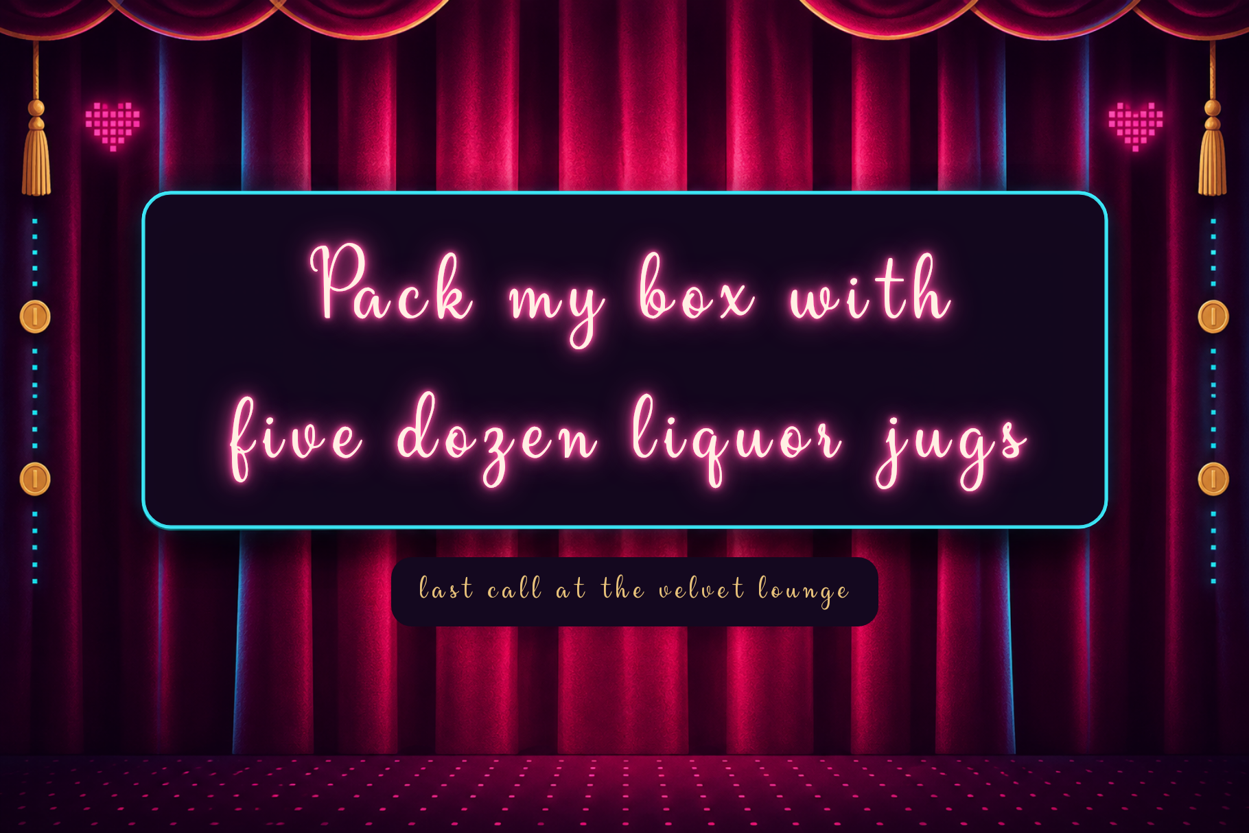Velvet Drape pangram Pack my box with five dozen liquor jugs in pink neon script before red curtains