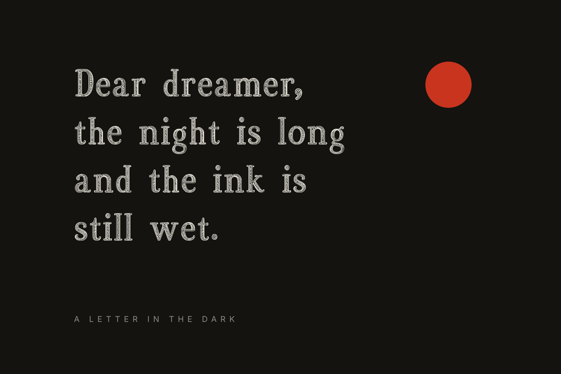 Quill Reverie letter in pale engraved type on black reading Dear dreamer, the night is long, with a red dot