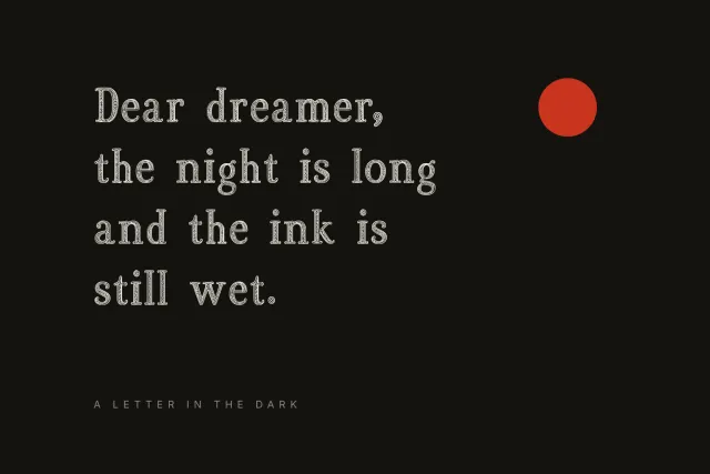 Quill Reverie letter in pale engraved type on black reading Dear dreamer, the night is long, with a red dot
